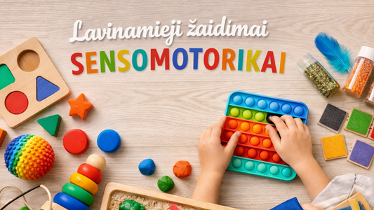Lavinamieji žaidimai sensomotorikai: tvirtas pagrindas vaiko raidai